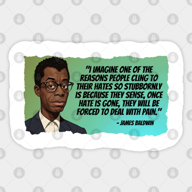 James Baldwin Quote - one of the reasons people cling to their hates Sticker by UrbanLifeApparel